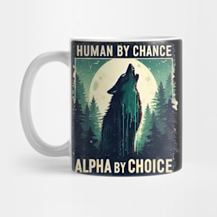 Human By Chance Alpha By Choice Mug